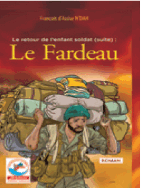 JD - LE FARDEAULE RETOUR DE LENFANT SOLDAT (suite) (Roman) Francois dAssise NDAH